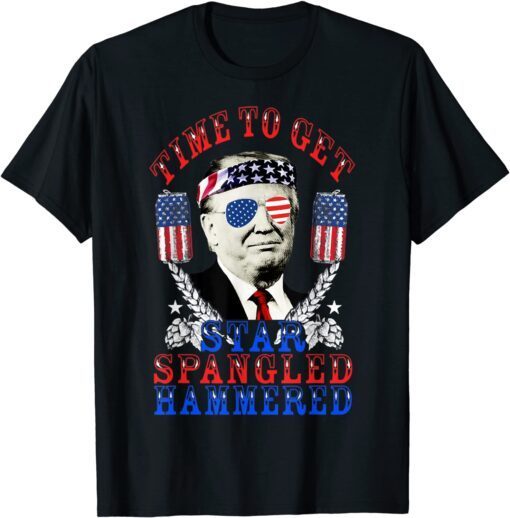 Time To Get Star Spangled Hammered Trump 4th Of July Tee Shirt