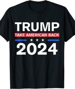 Trump 2024 Donald Trump Take America Back, Election 2024 Tee Shirt