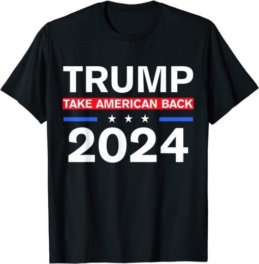 Trump 2024 Donald Trump Take America Back, Election 2024 Tee Shirt