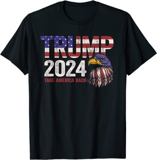 Trump 2024 Take America Back US Flag USA Eagle Trump Support Tee Shirt