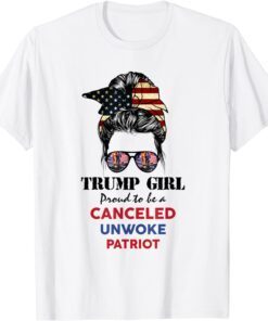 Trump Girl Proud To Be A Canceled Unwoke Patriot Tee Shirt