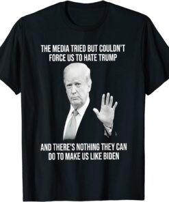 Trump The Media Tried But Couldn’t Force Us To Hate Trump Tee Shirt