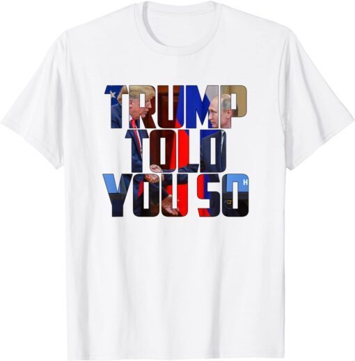 Trump Told You So American Flag 4th Of July Support Trump Tee Shirt