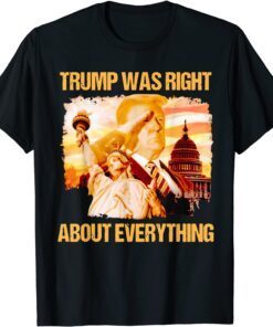 Trump Was Right About Everything Donald Trump President 2024 Tee Shirt