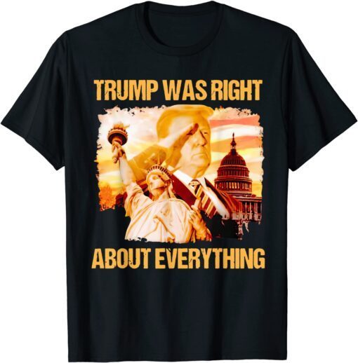 Trump Was Right About Everything Donald Trump President 2024 Tee Shirt