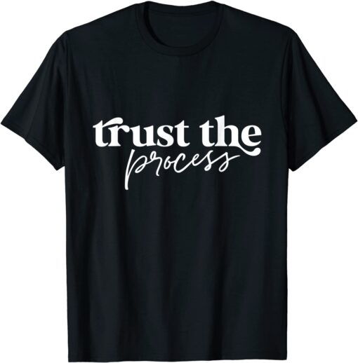 Trust The Process Motivational Tee Shirt