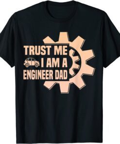 Trust me i am a engenieer Dad Father Day Tee Shirt