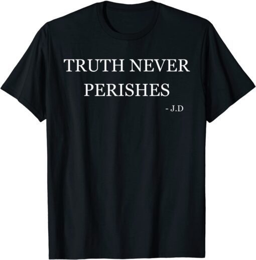 Truth Never Perishes Tee Shirt