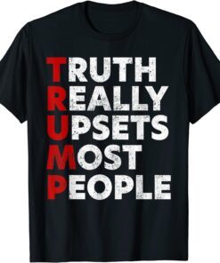 Truth Really Upset Most People Tee Shirt