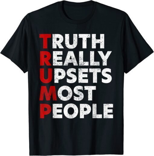 Truth Really Upset Most People Tee Shirt