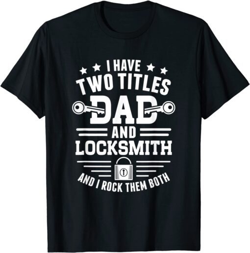 Two Titles Dad And Locksmith - Locksmithing Locksmith T-Shirt