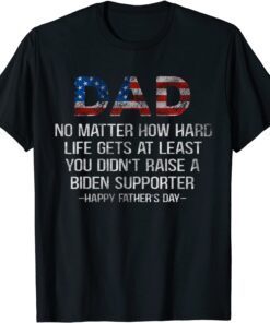 USA Flag Father's Day, No Matter How Hard Life Gets At Least T-Shirt