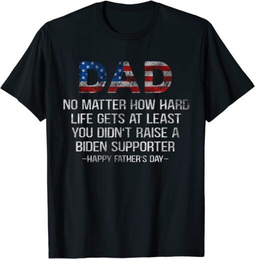 USA Flag Father's Day, No Matter How Hard Life Gets At Least T-Shirt