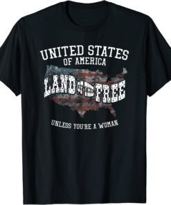 USA Land of the Free Unless You're A Woman Tee Shirt