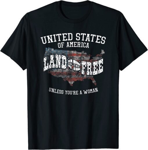 USA Land of the Free Unless You're A Woman Tee Shirt