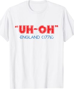 Uh Oh England 1776 4th of July Patriotic USA Tee Shirt