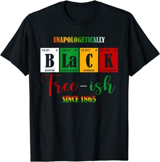 Unapologetically Black Free-ish Since 1865 Juneteenth Tee Shirt