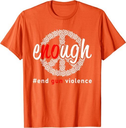 Uvalde Enough End Gun Violence No Gun Awareness Day Wear Orange Tee Shirt