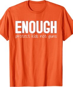 Uvalde Enough Protect Kids Not Guns Wear Orange Tee Shirt