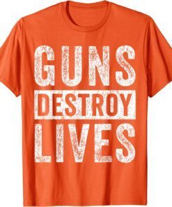 Uvalde Guns Destroy Lives Wear Orange Enough End Gun Violence Tee Shirt