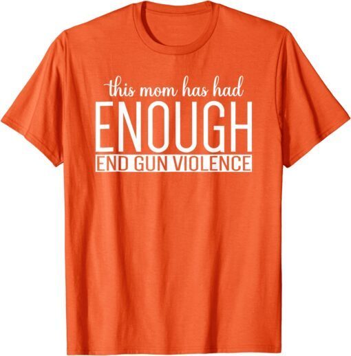 Uvalde No gun This Mom Has Had Enough End Gun Violence ENOUGH Tee Shirt