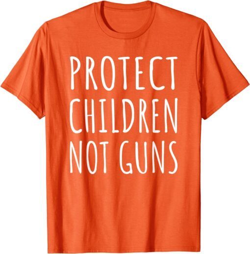 Uvalde Protect Children Not Guns End Gun Violence Wear Orange Tee Shirt