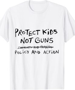 Uvalde Protect Kids Students Teachers Not Guns Need Policy & Action Tee Shirt