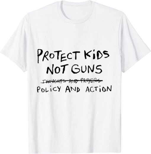 Uvalde Protect Kids Students Teachers Not Guns Need Policy & Action Tee Shirt