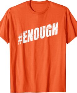 Uvalde Texas Enough ENOUGH Is Enough Anti Gun WEAR ORANGE Tee Shirt