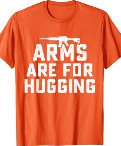 Uvalde Texas Wear Orange Enough End Gun Violence Arms Are For Hugging Tee Shirt