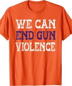 Uvalde We Can End Gun Violence Awareness Day Wear Orange Tee Shirt