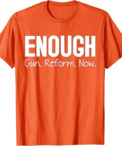 Uvalde Wear Orange Enough End Gun Violence Anti Guns Now Tee Shirt