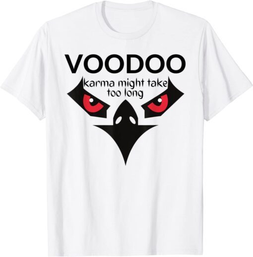 VOODOO. Karma might take too long bird face Tee Shirt