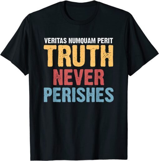 Veritas numquam perit - Truth never perishes Tee Shirt