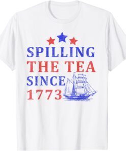 Vintage 4Th July Spilling the Tea Since 1773 Fourth of July Tee Shirt