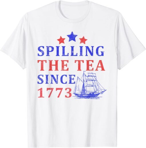 Vintage 4Th July Spilling the Tea Since 1773 Fourth of July Tee Shirt