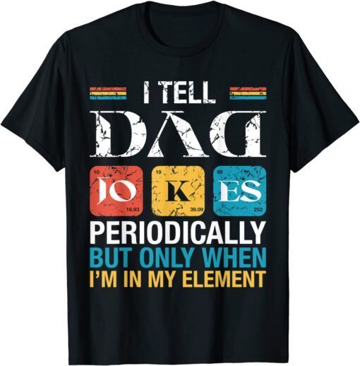 Vintage I Tell Dad Jokes Periodically Fathers Day Tee Shirt