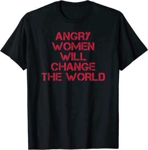 Vintage Woman Rights Angry Women Will Change World Tee Shirt