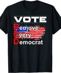 Vote Remove Every Democrat Antiliberal Pro America Trump Tee Shirt