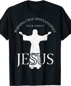 Warning I May Spontaneously Talk About Jesus Religion Tee Shirt