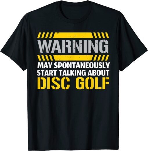 Warning May Spontaneously Start Talking About Disc Golf T-Shirt