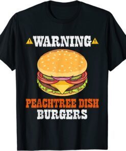 Warning Peachtree Dish Burgers Fun Memes Petri Dish Burgers Classic Shirt