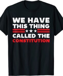 We Have This Thing Called The Constitution Patriotic Vintage Tee Shirt