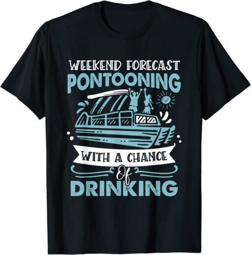 Weekend Forecast Pontooning Pontoon Boat Tee Shirt