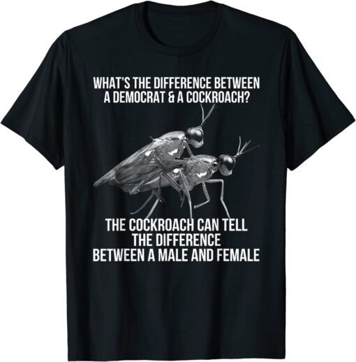 What's The Difference Between A Democrat And A Cockroach Tee Shirt