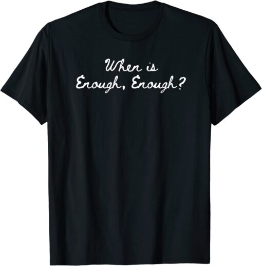 When is Enough Enough We Wear Orange End Violence Tee Shirt