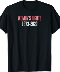 Women's Rights 1973 - 2022 Reproductive Rights 2022 Shirt