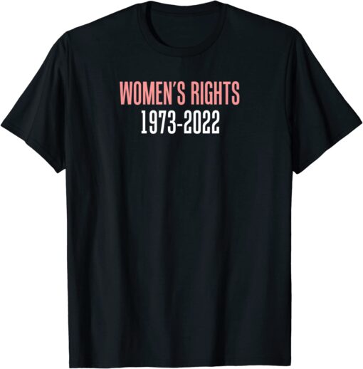 Women's Rights 1973 - 2022 Reproductive Rights 2022 Shirt