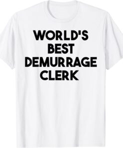 World's Best Demurrage Clerk Tee Shirt