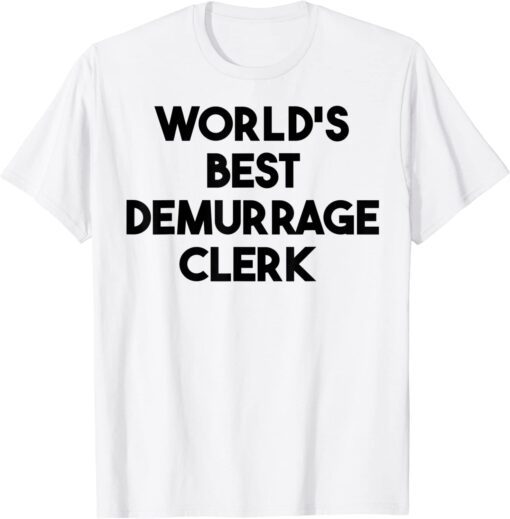 World's Best Demurrage Clerk Tee Shirt